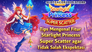 fitur Starlight Princess Super Scatter